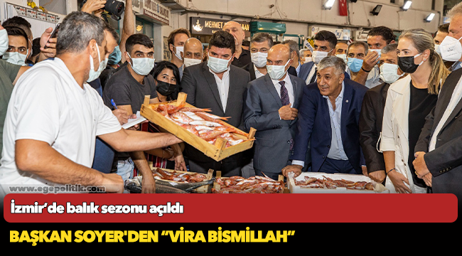 Başkan Soyer'den “Vira Bismillah”