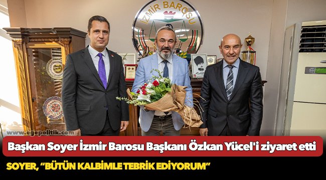 Başkan Soyer İzmir Barosu Başkanı Özkan Yücel'i ziyaret etti
