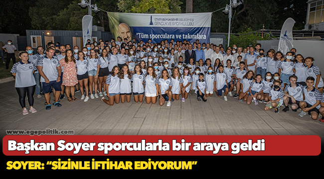 Başkan Soyer sporcularla bir araya geldi
