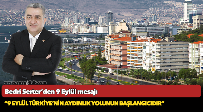 Bedri Serter’den 9 Eylül mesajı