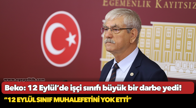 Beko: 12 Eylül’de işçi sınıfı büyük bir darbe yedi!