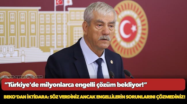 Beko'dan iktidara: söz verdiniz ancak engellilerin sorunlarını çözmediniz!