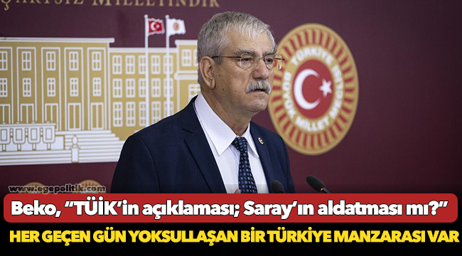 Beko, “TÜİK’in açıklaması; Saray’ın aldatması mı?”