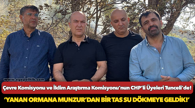 Çevre Komisyonu ve İklim Araştırma Komisyonu’nun CHP’li Üyeleri Tunceli’de!