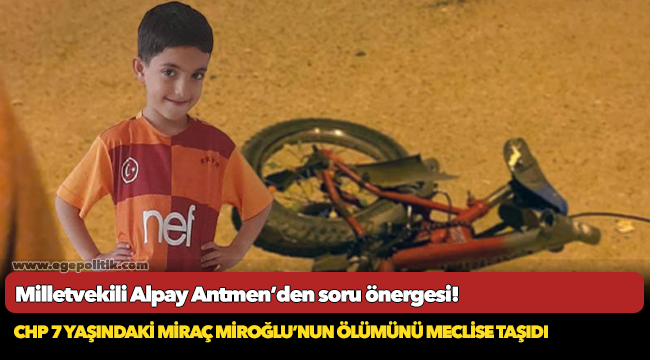 CHP 7 YAŞINDAKİ MİRAÇ MİROĞLU’NUN ÖLÜMÜNÜ MECLİSE TAŞIDI