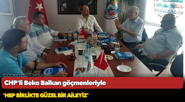 CHP'li Beko Balkan göçmenleriyle