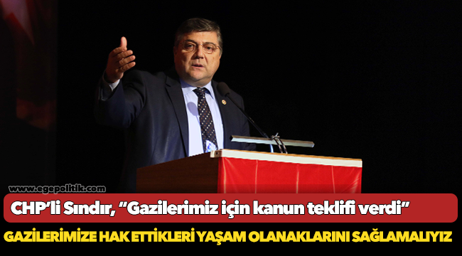 CHP’li Sındır, “Gazilerimiz için kanun teklifi verdi”