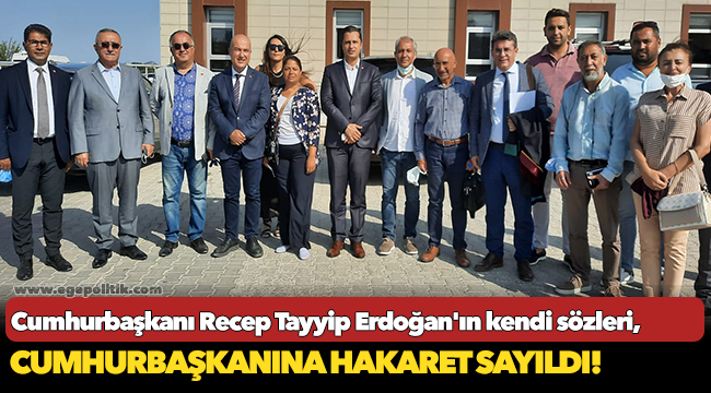 Cumhurbaşkanı Recep Tayyip Erdoğan'ın kendi sözleri, Cumhurbaşkanına hakaret sayıldı!