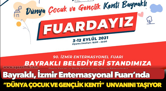 “DÜNYA ÇOCUK VE GENÇLİK KENTİ” BAYRAKLI, İZMİR ENTERNASYONAL FUARI’NDA