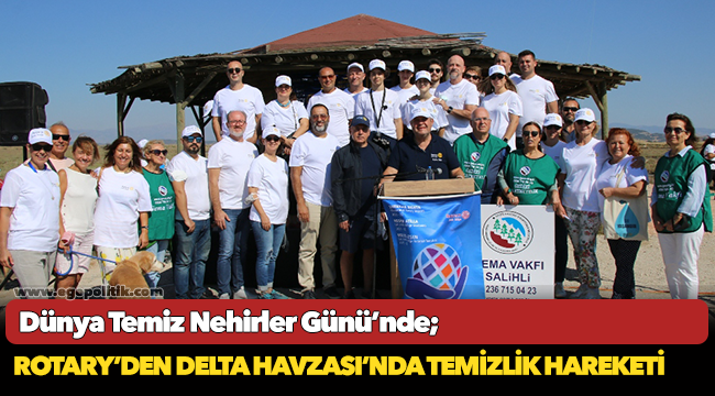 Dünya Temiz Nehirler Günü'nde Rotary'den Delta Havzası'nda temizlik hareketi!