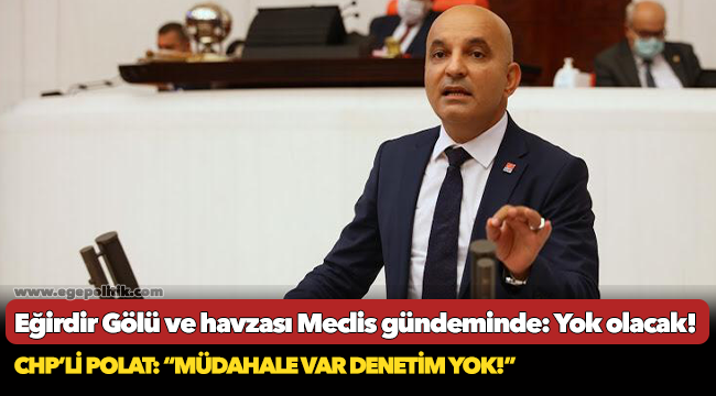 Eğirdir Gölü ve havzası Meclis gündeminde: Yok olacak!