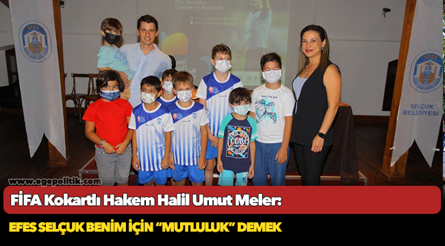 Fıfa Kokartlı Hakem Halil Umut Meler: Efes Selçuk Benim İçin “Mutluluk” Demek