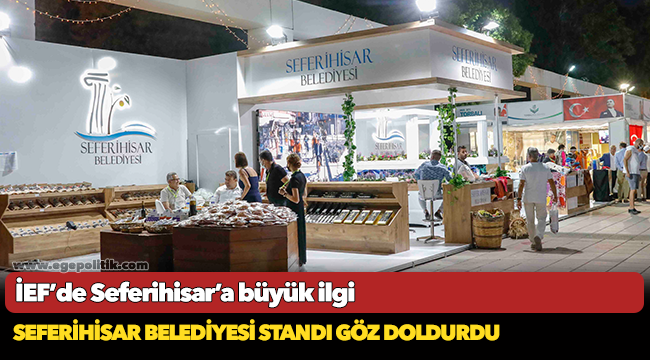 İEF’de Seferihisar’a büyük ilgi; Seferihisar Belediyesi standı göz doldurdu