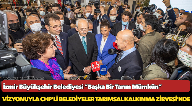 İzmir Büyükşehir Belediyesi “Başka Bir Tarım Mümkün” vizyonuyla CHP'li Belediyeler Tarımsal Kalkınma Zirvesi'nde
