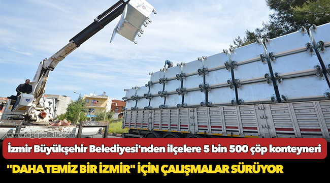 İzmir Büyükşehir Belediyesi'nden ilçelere 5 bin 500 çöp konteyneri