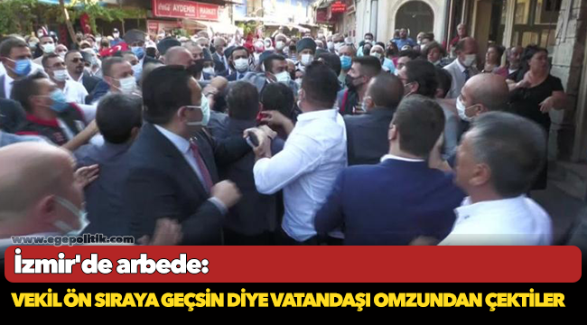 İzmir'de arbede: Vekil ön sıraya geçsin diye yurttaşı omzundan çektiler