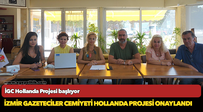 İzmir Gazeteciler Cemiyeti Hollanda Projesi Onaylandı