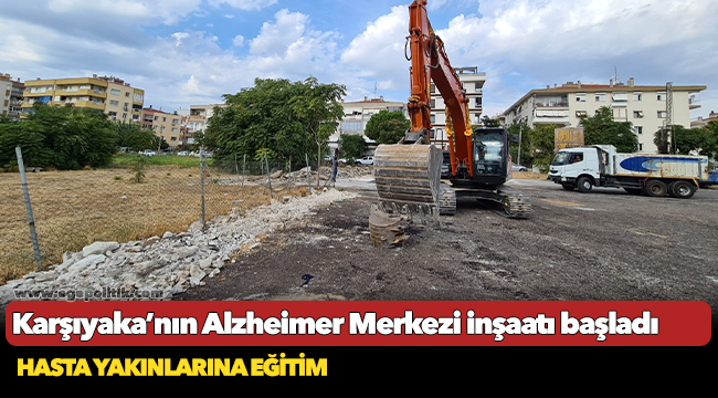 Karşıyaka’nın Alzheimer Merkezi inşaatı başladı