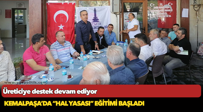 Kemalpaşa’da “Hal Yasası” eğitimi başladı