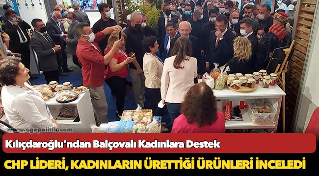 Kılıçdaroğlu’ndan Balçovalı Kadınlara Destek