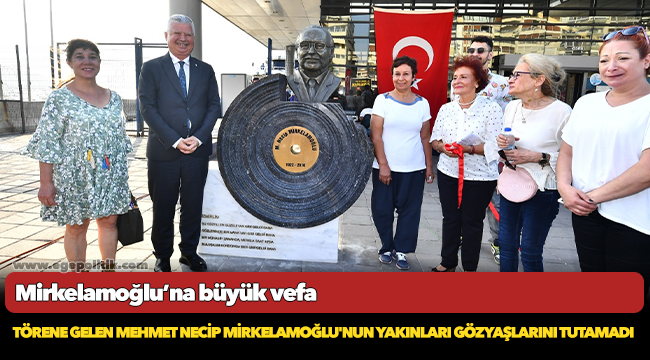 Mirkelamoğlu’na büyük vefa