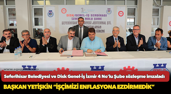 Seferihisar Belediyesi ve Disk Genel-İş İzmir 4 No’lu Şube sözleşme imzaladı