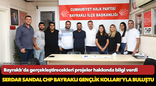 Serdar Sandal CHP Bayraklı Gençlik Kolları’yla Buluştu