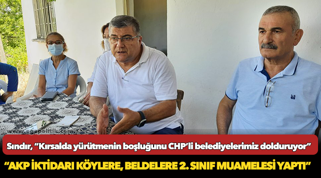 Sındır, “Kırsalda yürütmenin boşluğunu CHP’li belediyelerimiz dolduruyor”