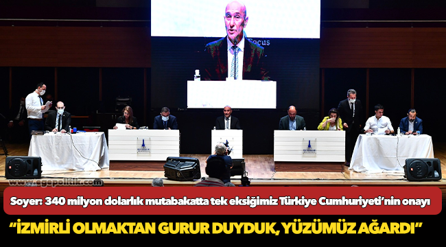 Soyer: 340 milyon dolarlık mutabakatta tek eksiğimiz Türkiye Cumhuriyeti’nin onayı