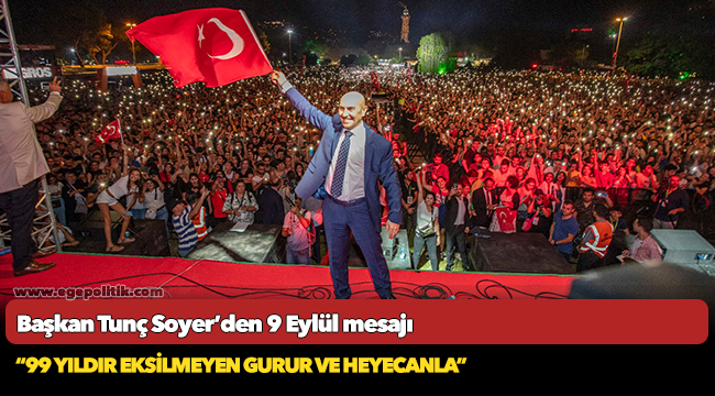 Soyer'den 9 Eylül mesajı; “99 yıldır eksilmeyen gurur ve heyecanla”