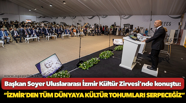 Soyer, “İzmir’den tüm dünyaya kültür tohumları serpeceğiz”