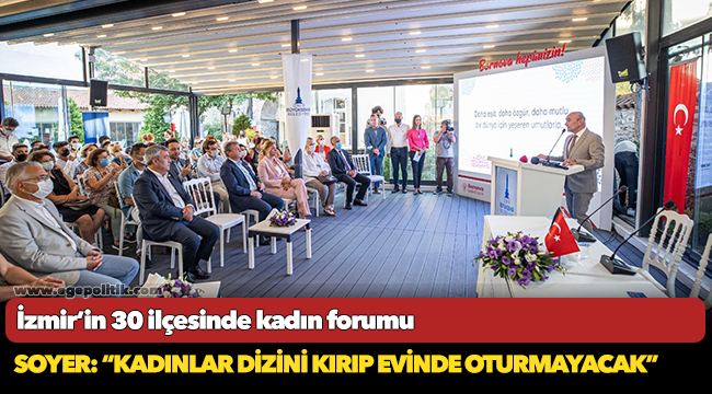 Soyer: “Kadınlar dizini kırıp evinde oturmayacak”