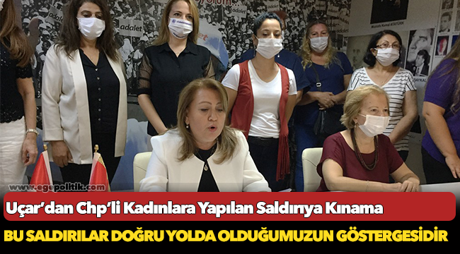 Uçar’dan Chp’li Kadınlara Yapılan Saldırıya Kınama