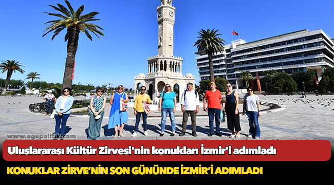 Uluslararası Kültür Zirvesi'nin konukları İzmir'i adımladı