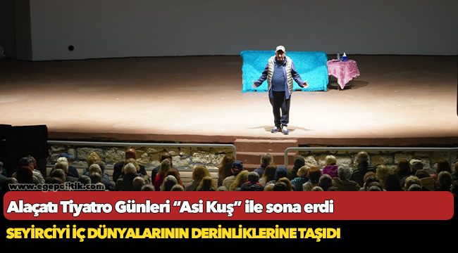 Alaçatı Tiyatro Günleri “Asi Kuş” ile sona erdi