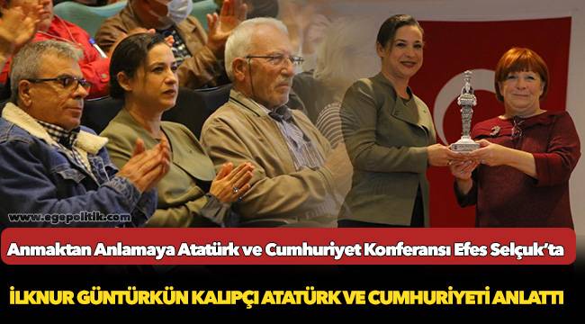 ​​​​​​​Anmaktan Anlamaya Atatürk ve Cumhuriyet Konferansı Efes Selçuk’ta