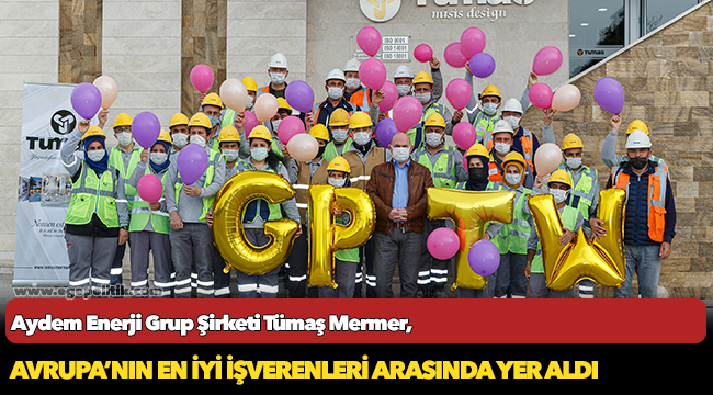 Aydem Enerji Grup Şirketi Tümaş Mermer,   Avrupa’nın En İyi İşverenleri Arasında Yer Aldı