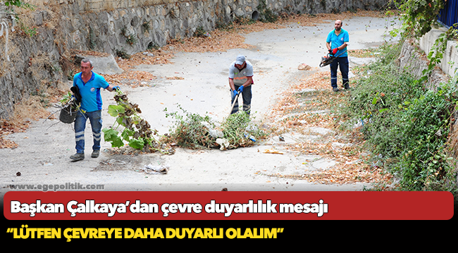 Başkan Çalkaya’dan çevre duyarlılık mesajı