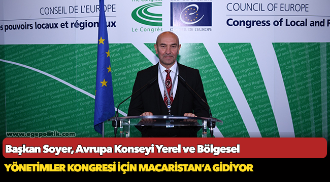 Başkan Soyer, Avrupa Konseyi Yerel ve Bölgesel Yönetimler Kongresi için Macaristan’a gidiyor