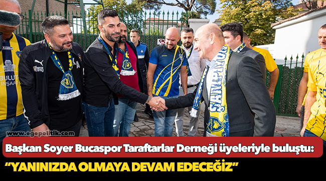 Başkan Soyer Bucaspor Taraftarlar Derneği üyeleriyle buluştu