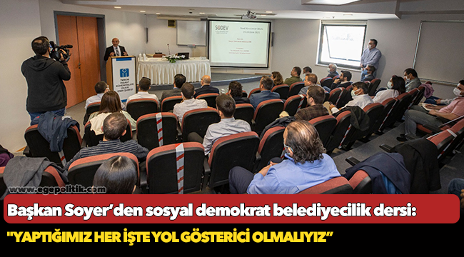 Başkan Soyer’den sosyal demokrat belediyecilik dersi!