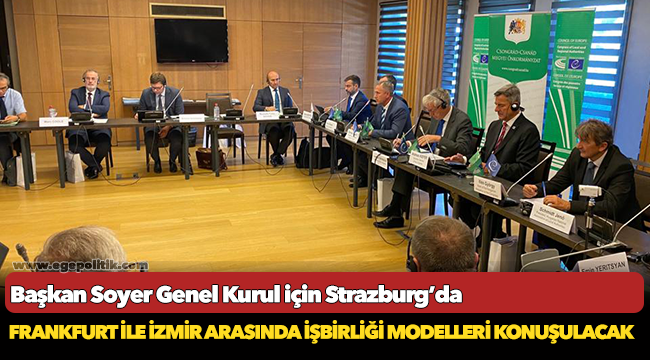 Başkan Soyer Genel Kurul için Strazburg’da