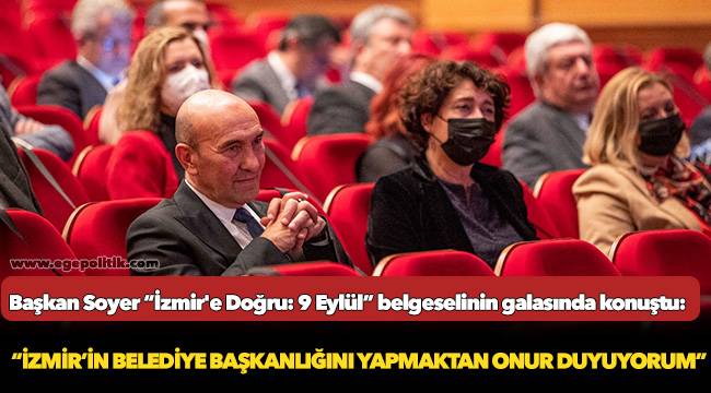 Başkan Soyer “İzmir'e Doğru: 9 Eylül” belgeselinin galasında konuştu: “İzmir’in belediye başkanlığını yapmaktan onur duyuyorum”