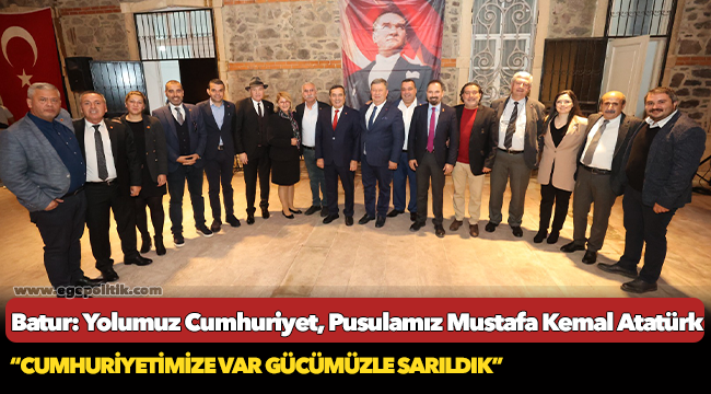Batur: Yolumuz Cumhuriyet, Pusulamız Mustafa Kemal Atatürk
