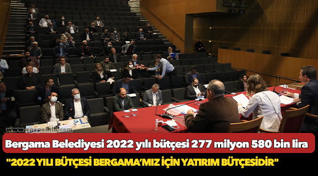 Bergama Belediyesi 2022 yılı bütçesi 277 milyon 580 bin lira