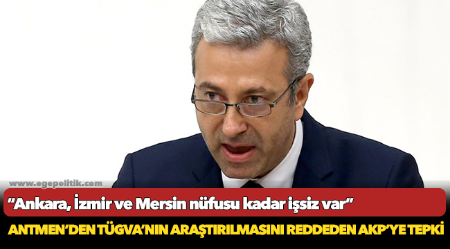 CHP’li Antmen'den TÜGVA'nın araştırılmasını reddeden AKP'ye tepki!