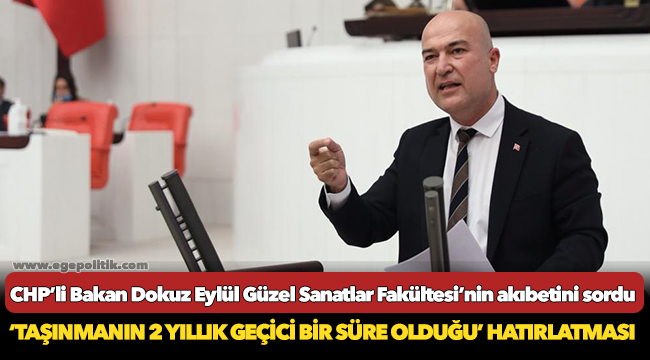 CHP’li Bakan Dokuz Eylül Güzel Sanatlar Fakültesi’nin akıbetini sordu