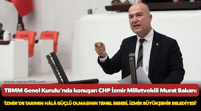 CHP’li Bakan: İzmir’de tarımın hala güçlü olmasının temel sebebi İzmir Büyükşehir Belediyesi!