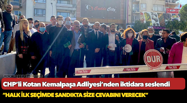 CHP’li Kotan Kemalpaşa Adliyesi’nden iktidara seslendi