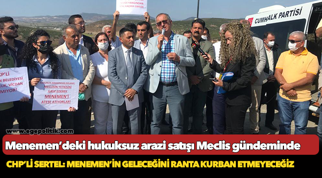 CHP’li Sertel: Menemen’in geleceğini ranta kurban etmeyeceğiz